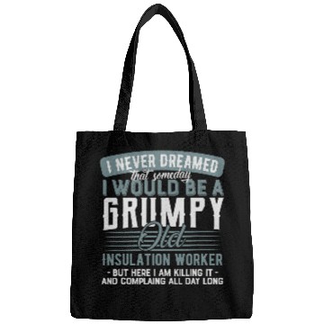 Discover Insulation Worker Grumpy and Old Bags