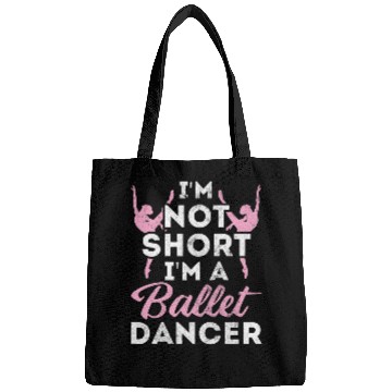 Discover Not Short Im A Dancer Ballet Bags