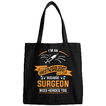 Discover Im An Anesthesiologist Because Surgeon Need Heroes Too Bags