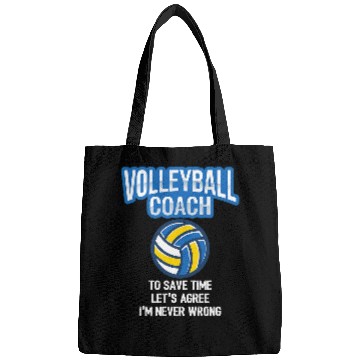 Discover Volleyball Coachs 2To Save Time Lets Agree Im Never Wrong Bags