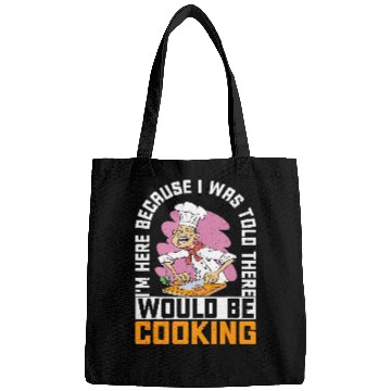Discover Im Here Because I Was Told There Would Be Cooking 38 Bags