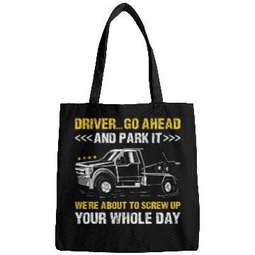 Discover Driver Go Ahead And Park It Tow Truck Operator Bags