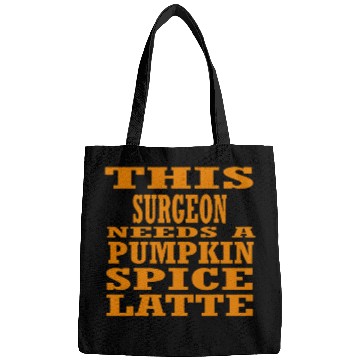 Discover This Surgeon Needs A Pumpkin Spice Latte Bags