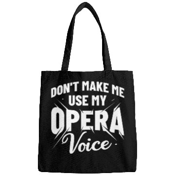 Discover Dont Make Me Use My Opera Voice Music Vocalist Opera Singer Bags