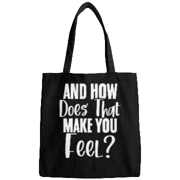 Discover How Does That Make You Feel Psychologist Psychology Lover Bags
