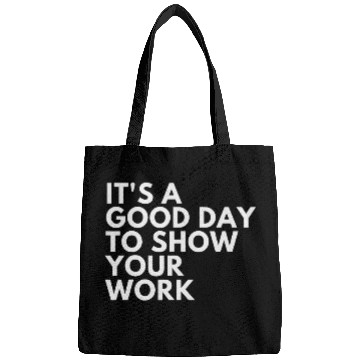 Discover Its A Good Day To Show Your Work Bags