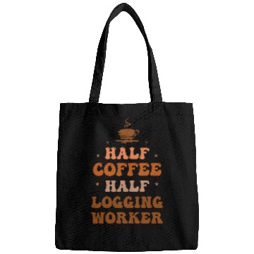 Discover Half Coffee Half Logging worker Funny Inspirational Bags