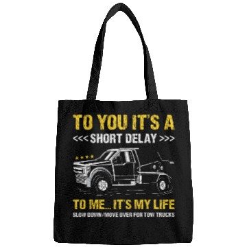Discover To You Its A Short Delay To Me Its My Life Tow Truck Bags