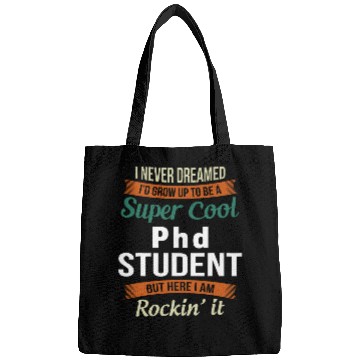 Discover Funny PhD Student I never Dreamed Bags