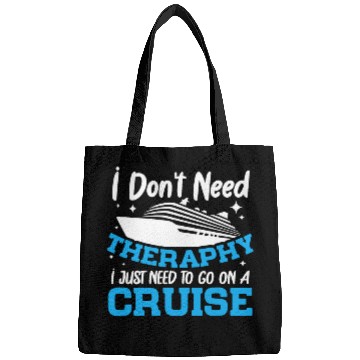 Discover I Dont Need A Therapy I Just Need To Go On A Cruise Bags