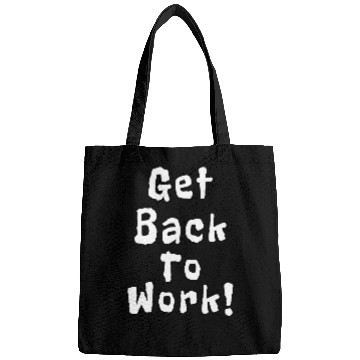 Discover Get Back To Work Funny Quotes Bags