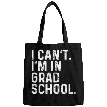 Discover I Cant Im In Grad School Funny Graduate Student Bags