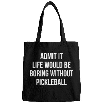 Discover Admit It Life Would Be Boring Without Pickleball Bags