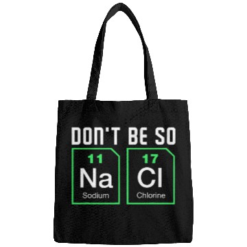 Discover Dont be salty Funny Chemistry Bags
