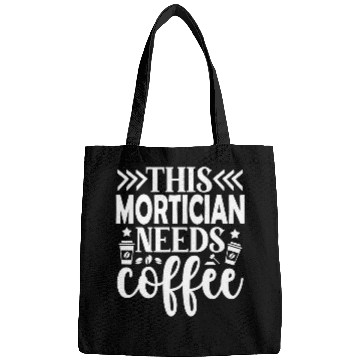 Discover This Mortician needs Coffee Mortician Bags