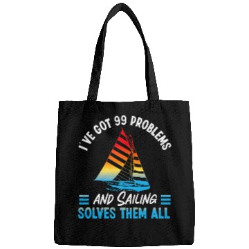 Discover IVe Got 99 Problems And Sailing Solves Them All Sailboat 2 Bags