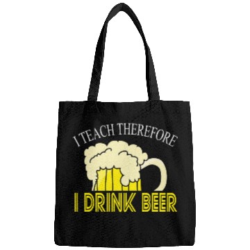 Discover I Teach Therefore I Drink Beer Teacher Appreciation Drinking Bags
