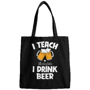 Discover I Teach Therefore I Drink Beer Teacher Appreciation Drinking 3 Bags