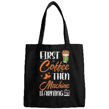 Discover First Coffee Then Machine Learning Programmer 1 Bags