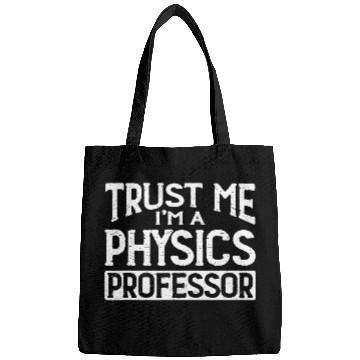 Discover Trust me Im Physics Professor Bags