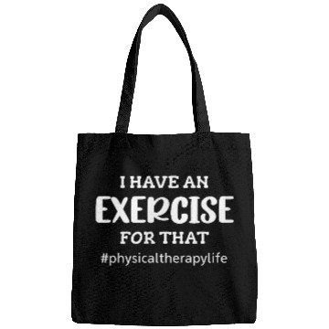 Discover I Have An Exercise For That Funny Physical Therapist Bags