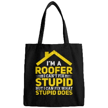 Discover Im A Roofer I Cant Fix Stupid Roofer Worker Funny Roofer Bags