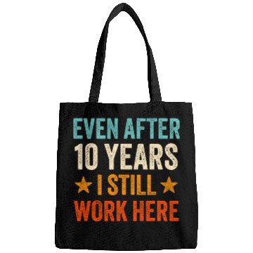 Discover Even after 10 Years I still work here 10th Work Anniversary Bags