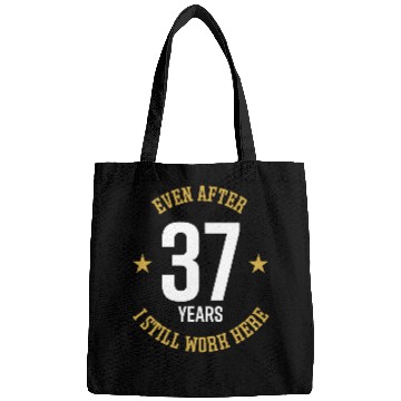 Discover Even after 37 Years I still work here 37th Work Anniversary Bags