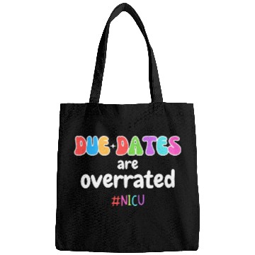 Discover Funny Cute nurses Due Dates Are Overrated Design NICU Squad Bags