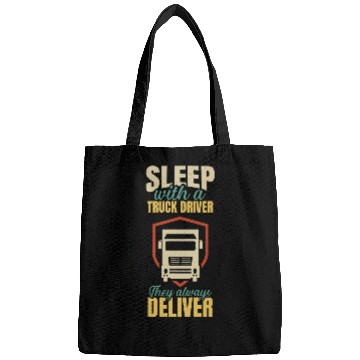 Discover Sleep With A Truck Driver They Always Deliver Design Bags