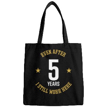 Discover Even after 5 Years I still work here 5th Work Anniversary Bags