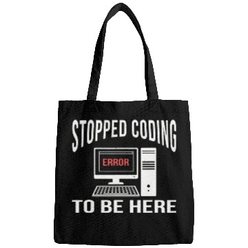Discover Stopped Coding To Be Here Software Coder Programmer Nerd Fun Bags