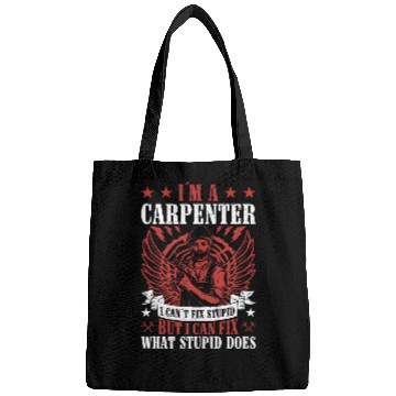 Discover Im A Carpenter I can Fix What Stupid Does Carpenter 1 Bags