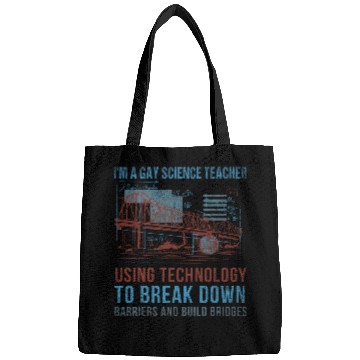 Discover Im A Gay Science Teacher Using Technology To Build Bridges Bags