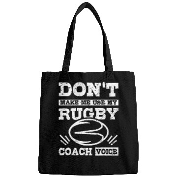 Discover Dont make me use my rugby Coachs voice Bags