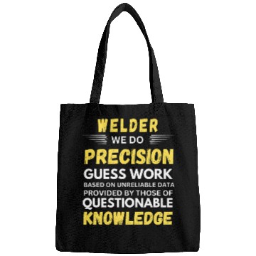 Discover Welder We Do Precision Guess Work Bags