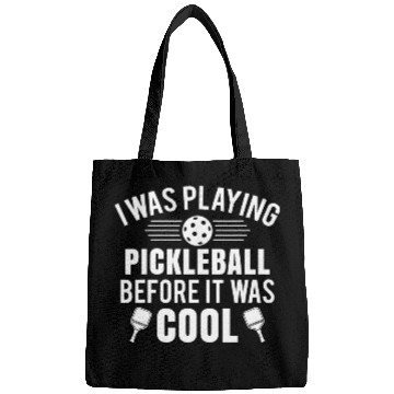 Discover I Was Playing Pickleball Before it Was Cool funny Bags