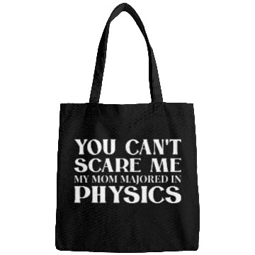 Discover You Cant Scare Me My Mom Majored In Physics White Bags