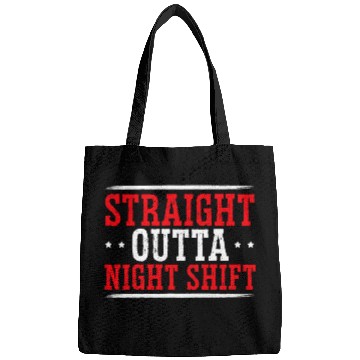 Discover Straight Outta Night Shift Graveyard Shift Worker Employee Bags