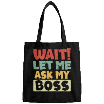 Discover Wait Let Me Ask My Boss Funny Worker Employer Gag Bags