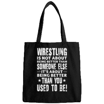 Discover Wrestling Is Not About Being Better Than Someone Else Bags