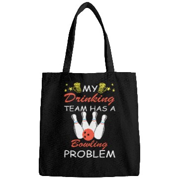 Discover My Drinking Team Has A Bowling Problem Bowler Bowling 1 Bags