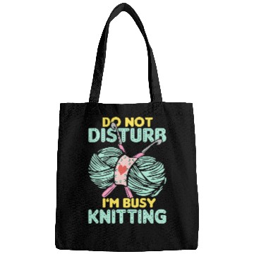 Discover Do not disturb i m busy knitting Bags
