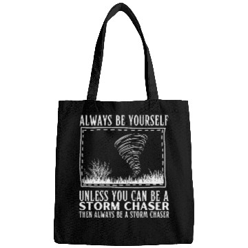 Discover Always Be Yourself Unless You Can Be A Storm Chaser Tornado Bags