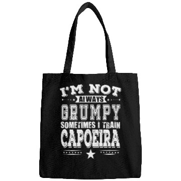 Discover I m Not Always Grumpy Sometimes I Train Capoeira Bags