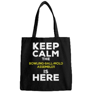 Discover Keep Calm The Bowling Ball Mold Assembler Is Here Bags