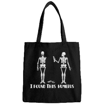 Discover I found this humerus Bags