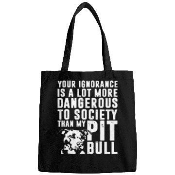 Discover more dangerous to society than my pitbbull Bags