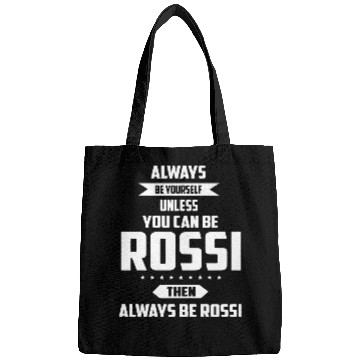 Discover Always be yourself unless you can be rossi then al Bags