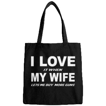 Discover I Love it When My Wife Lets Me Buy More Guns Bags